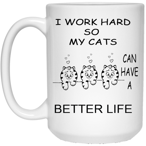 I work hard so my cats can have a better life coffee mug 15 oz. White Mug