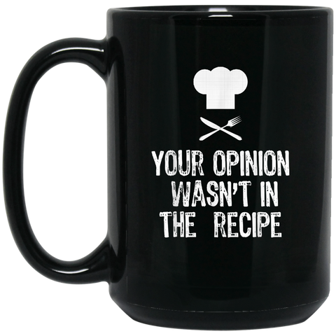 Your Opinion Wasn't In The Recipe Chef Cooking Gift Coffee Mug 15 oz. Black Mug