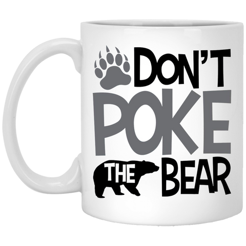 Don't Poke The bear Coffee Mug 11 oz. White Mug