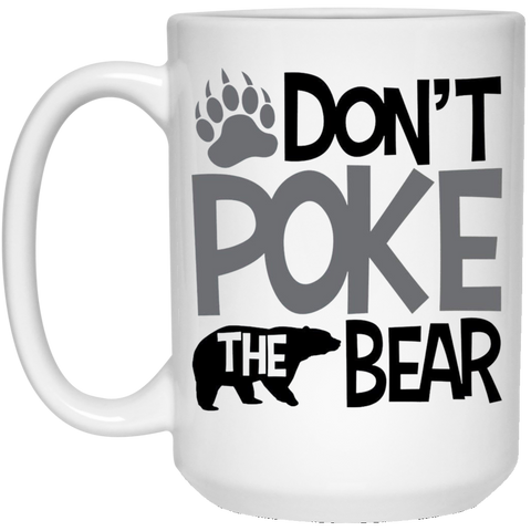 Don't Poke The bear coffee mug 15 oz. White Mug
