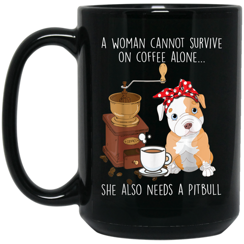 Woman cannot survive coffee alone need Pitbull Dog Coffee Mug  15 oz. Black Mug