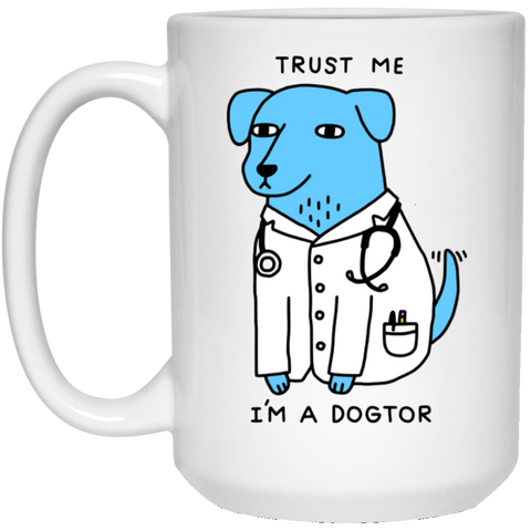 Trust me! I'm a dogtor coffee mug 15 oz. White Mug